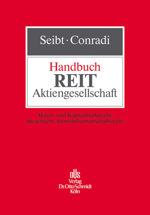 Handbuch REIT-Aktiengesellschaft von Conradi,  Johannes, Elmendorff,  Klaus, Fründ,  Hartmut, Kuhn,  Matthias [RA, Ruoff,  Christian [RA, Seibt,  Christoph H. [RA, Voigt,  Hans-Christoph