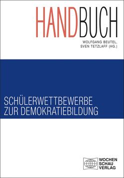 Handbuch Schülerwettbewerbe zur Demokratiebildung von Amelung,  Ingrid, Berger,  Norbert, Bergmann,  Birgit, Beutel,  Dr. phil. Wolfgang, Brauckmann,  Julia, Burkhardt-Reich,  Dr. Barbara, Cordes,  Sabine, Diringer,  Lilith, Eckhardt,  Dr. Marc, El-Nahry,  Christiane, Enzenberger,  Peter, Feurich,  Arila, Gawinski,  Roland, Gerlach,  Antonia, Giessen,  Svenja, Gloe,  Prof. Dr. Markus, Hartmann,  Janin, Hermann,  Prof. Dr. Veith, Hofmann,  Dr. Jan, Kemmann,  Ansgar, Kroder,  Andreas, Lambertz,  Hans-Georg, Lipski,  Achim, Ludwig,  Carmen, Marwege,  Ulf, Metzbaur,  Franziska, Mieruch,  Gunter, Mönch-Heinz,  Ulrike, Oehmsen,  Susanne, Ostermann,  PD Dr. Patrick, Pfannschmidt,  Tobias, Reinhardt,  Prof. Dr. Volker, Sattler,  Fabian, Schieb,  Christoph, Schmidtchen,  Kim Ariane, Selz,  Christine, Tetzlaff,  Sven, Theil,  Jürgen, Winter,  Katja