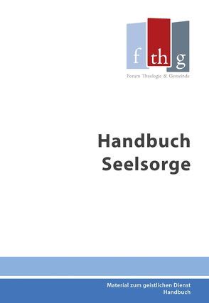 Handbuch Seelsorge von Forum Theologie & Gemeinde - Bundeswerk des BFP KdöR, Hahn,  Winfried, Liedtke,  Paul, Schwabe,  Dietmar, Seifert,  Michael, Wenger,  Edith