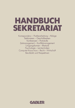 Handbuch Sekretariat von Binder,  Klaudia, Böhme,  Gisela, Busch,  Ernst, Bussiek,  Jürgen, Diedrigkeit,  Rüdiger, Eifert-Kraft,  Doris, Ellenrieder,  Josef, Flöther,  Eckart, Fraling,  Rolf, Fraling,  Wolfgang, Gätjens-Reuter,  Margit, Granold,  Liesel, Harder,  Eveline, Kaiser,  Thomas, Karrer,  Sigrid, Klüter,  Franz, Krüger,  Torsten, Lomnitz,  Gero, Möhl,  Werner, Neufert,  Siegfried, Pelzer,  Gabriele, Schliz,  Annelore, Schoenwald,  Ulrich, Thiele,  Albert, Tiedtke,  Jürgen R., Weighardt,  Annemarie