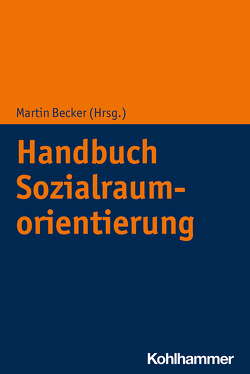 Handbuch Sozialraumorientierung von Becker,  Martin, Frank,  Fabian, Himmelsbach,  Ines, Jensen,  Ulrike, Kricheldorff,  Cornelia, Kuhnert,  Peter, Roesler,  Christian, Schirilla,  Nausikaa, Sehrig,  Jürgen, Triska,  Sabine, Welsche,  Mone