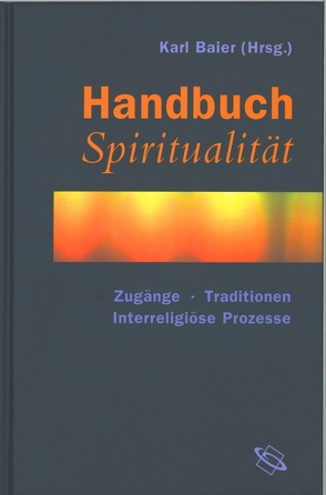 Handbuch Spiritualität von Baatz,  Ursula, Baier,  Karl, Bäumer,  Bettina, Blee,  Fabrice, Buland,  Rainer, Elberfeld,  Rolf, Essen,  Siegfried, Jantzen,  Grace M., Knoblauch,  Hubert, Leicht,  Irene, Louth,  Andrew, Müller,  Franz N., Schmidt-Leukel,  Perry, Siebenrock,  Roman, SJ.,  Francis D'Sa, Suess,  Paulo, T.OCarm,  Elisabeth Hense, Widmer,  Peter, Wolz-Gottwald,  Eckard