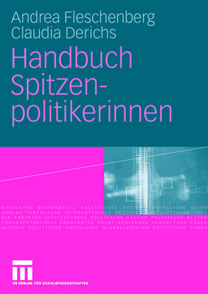 Handbuch Spitzenpolitikerinnen von Anton,  Denise, Derichs,  Claudia, Fleschenberg dos Ramos Pinéu,  Andrea, Flocke,  Sarah-Janine, Gärtner,  Nadja, Gehrig,  Kathinka, Goege,  Christiane, Lennartz,  Ludmilla, Ross,  Barbara, Roth-Deblon,  Katharina, Schippritt,  Sarah, Schmidt,  Julia, Streubl,  Anett, Thiel,  Eva, Tiedtke,  Sina