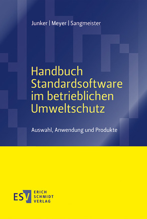 Handbuch Standardsoftware im betrieblichen Umweltschutz von Junker,  Horst, Meyer,  Andrea, Sangmeister,  Jessica