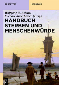 Handbuch Sterben und Menschenwürde von Anderheiden,  Michael, Bardenheuer,  Hubert, Eckart,  Wolfgang U., Kiesel,  Helmuth, Kruse,  Andreas, Schmitt,  Eva, Wassmann,  Jürgen