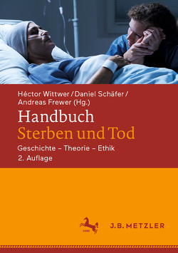 Handbuch Sterben und Tod von Feldmann,  Klaus, Frewer,  Andreas, Schäfer,  Daniel, Tworuschka,  Udo, Wittkowski,  Joachim, Wittwer,  Héctor