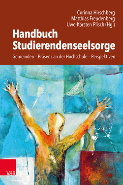 Handbuch Studierendenseelsorge von Andrews,  Claudia, Baader,  Tabea, Becher,  Jutta, Bedford-Strohm,  Heinrich, Benn,  Martin, Burger,  Matthias, Eckert,  Eugen, Eibach-Danzeglocke,  Swantje, Fleischhauer,  Anna-Sophie, Fleiter,  Sabine, Förster,  Niclas, Franz,  Markus, Freudenberg,  Matthias, Frinzel,  Tabea, Geibel,  Joachim, Greine,  Heidrun, Groß-Ikkache,  Gisela, Größl,  Monika, Hartung,  Constance, Heimbach,  Jörg, Heinemann,  Krischan, Hirschberg,  Corinna, Hohenberger,  Friedrich, Horstmann,  Kai, Hövelmann,  Jana, Ilg,  Wolfgang, Jaeger,  Christof, Kirsner,  Inge, Klinke,  Annette, Kreuzkamp,  Doris, Lüters,  Anne, Luther-Becker,  Heike, Matthaei,  Lea, Metzner,  Joachim, Mühling,  Andreas, Nagel,  Alexander-Kenneth, Neufang,  Christiane, Plisch,  Uwe-Karsten, Poguntke,  Daniel, Pohl-Patalong,  Uta, Pues,  Michael, Ritter,  Carola, Ruf,  Sieglinde, Schönbeck,  Simon, Schroeder,  Bernd, Schroeter-Wittke,  Harald, Sibbor-Heißmann,  Sonja, Siemoneit-Wanke,  Eva, Wischnowsky,  Marc