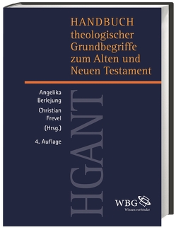 Handbuch theologischer Grundbegriffe zum Alten und Neuen Testament (HGANT) von Berlejung,  Angelika, Dietrich,  Jan, Frankemölle,  Hubert, Frevel,  Christian, Hieke,  Thomas, Janowski,  Bernd, Kampling,  Rainer, Kratz,  Reinhard Gregor, Krueger,  Thomas, Kügler,  Joachim, Merz,  Annette, Neumann,  Klaus, Scholtissek,  Klaus, Zangenberg,  Jürgen