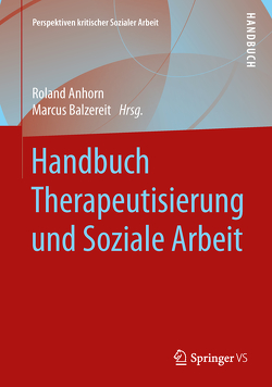 Handbuch Therapeutisierung und Soziale Arbeit von Anhorn,  Roland, Balzereit,  Marcus