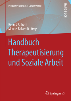 Handbuch Therapeutisierung und Soziale Arbeit von Anhorn,  Roland, Balzereit,  Marcus