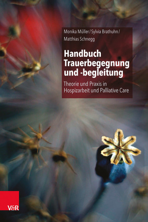 Handbuch Trauerbegegnung und -begleitung von Adelt,  Thorsten, Brathuhn,  Sylvia, Breidbach,  Theo, Fleck-Bohaumilitzky,  Christine, Grützner,  Felix, Kern,  Martina, Klass,  Dennis, Müller,  Monika, Nauck,  Friedemann, Papendell,  Bianca, Pfister,  David, Rosner,  Rita, Schnegg,  Matthias, Weber,  Martin, Zwierlein-Rockenfeller,  Sabine