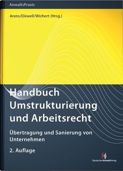 Handbuch Umstrukturierung und Arbeitsrecht von Apitzsch,  Wolfgang, Arens,  Wolfgang, Berkowsky,  Wilfried, Düwell,  Franz Josef, Kiesgen,  Peter, Korte,  Walter, Roßmanith,  Günther, Striegel,  Bernhard, Welkoborsky,  Horst, Wichert,  Joachim, Zange,  Julia, Zirngibl,  Nikolas