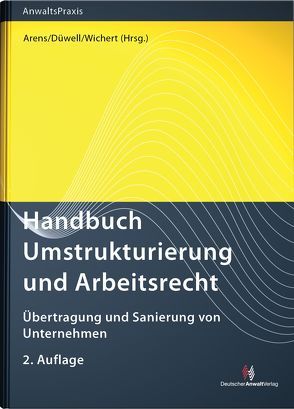 Handbuch Umstrukturierung und Arbeitsrecht von Apitzsch,  Wolfgang, Arens,  Wolfgang, Berkowsky,  Wilfried, Düwell,  Franz Josef, Kiesgen,  Peter, Korte,  Walter, Roßmanith,  Günther, Striegel,  Bernhard, Welkoborsky,  Horst, Wichert,  Joachim, Zange,  Julia, Zirngibl,  Nikolas