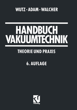 Handbuch Vakuumtechnik von Adam,  Hermann, Walcher,  Wilhelm, Wutz,  Max