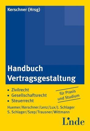 Handbuch Vertragsgestaltung von Huemer,  Daniela, Kerschner,  Ferdinand, Lenz,  Wolfgang, Lux,  Dietmar, Schlager,  Josef, Schlager,  Stephan, Szep,  Christoph, Trausner,  Manfred, Wittmann,  Ernst