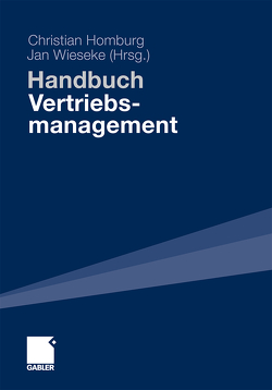 Handbuch Vertriebsmanagement von Arnold,  Armin, Artz,  Martin, Backhaus,  Klaus, Belz,  Christian, Bieling,  Gisela, Bornemann,  Torsten, Bruhn,  Manfred, Budt,  Michael, Buyun,  Inna, Credo,  Franziska, Droll,  Mathias, Eggert,  Andreas, Evanschitzky,  Heiner, Fürst,  Andreas, Gary,  Alexander, Gedenk,  Karen, Haas,  Alexander, Heumann,  Christian, Homburg,  Christian, Ivens,  Björn Sven, Jensen,  Ove, Kleinaltenkamp,  Michael, Köhler,  Richard, Kühlborn,  Sven, Kunold,  Rolf, Leimbach,  Martin, Link,  Jörg, Lüers,  Thomas, Mey,  Günter, Michaelis,  Manuel, Münster,  Jan, Neun,  Harald, Prykop,  Catja, Rajab,  Thomas, Schäfer,  Daniela B., Schmidt,  Steffen, Schmitz,  Christian, Schöll,  Michael, Stock-Homburg,  Ruth, Totzek,  Dirk, Voeth,  Markus, Wangenheim,  Florian, Wiedmann,  K.-P., Wieseke,  Jan