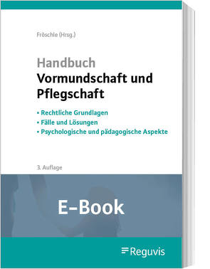 Handbuch Vormundschaft und Pflegschaft (E-Book) von Björn,  Heinz, Fröschle,  Tobias, Held,  Kerstin, Kuleisa-Binge,  Ute, Prenzlow,  Reinhard, Sundermeyer,  Helen