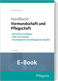 Handbuch Vormundschaft und Pflegschaft (2. Auflage) (E-Book) von Fröschle,  Tobias, Held,  Kerstin, Kuleisa-Binge,  Ute, Nordheim,  Franziska von, Prenzlow,  Reinhard