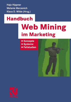 Handbuch Web Mining im Marketing von Bibel,  Wolfgang, Hippner,  Hajo, Kruse,  Rudolf, Merzenich,  Melanie, Wilde,  Klaus D