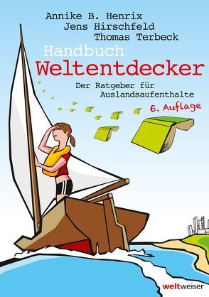 Handbuch Weltentdecker. Der Ratgeber für Auslandsaufenthalte von Henrix,  Annike B., Hirschfeld,  Jens, Terbeck,  Thomas