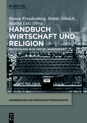 Handbuch Wirtschaft und Religion von Freudenberg,  Maren, Hinsch,  Moritz, Lutz,  Martin