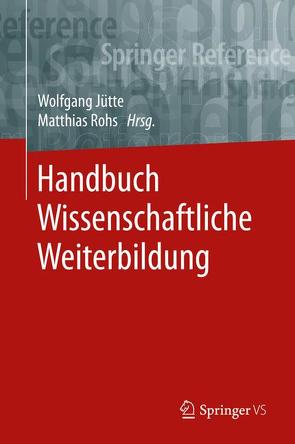 Handbuch Wissenschaftliche Weiterbildung von Jütte,  Wolfgang, Rohs,  Matthias