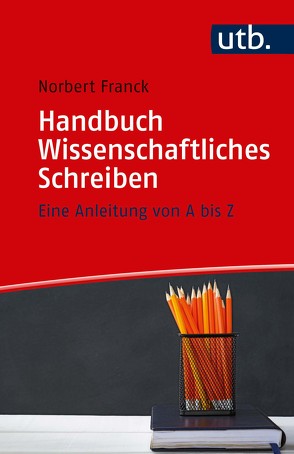 Handbuch Wissenschaftliches Schreiben von Franck,  Norbert