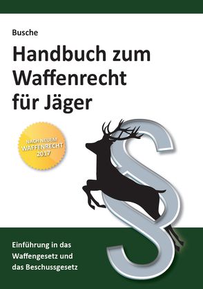 Handbuch zum Waffenrecht für Jäger von Busche,  André