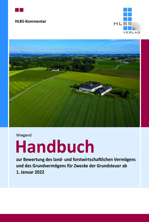 Handbuch zur Bewertung des land- und forstwirtschaftlichen Vermögens und des Grundvermögens für Zwecke der Grundsteuer ab 1. Januar 2022 von Steffen,  Wiegand