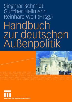 Handbuch zur deutschen Außenpolitik von Hellmann,  Gunther, Schmidt,  Siegmar, Wolf,  Reinhard