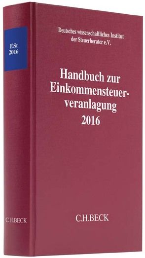 Handbuch zur Einkommensteuerveranlagung 2016 von Deutsches wissenschaftliches Institut der Steuerberater e.V.