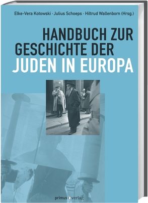 Handbuch zur Geschichte der Juden in Europa von Kotowski,  Elke-Vera, Schoeps,  Julius H., Wallenborn,  Hiltrud