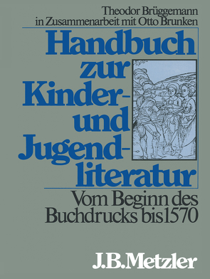 Handbuch zur Kinder- und Jugendliteratur. Vom Beginn des Buchdrucks bis 1570 von Brüggemann,  Theodor, Brunken,  Otto