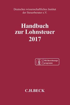 Handbuch zur Lohnsteuer 2017 von Deutsches wissenschaftliches Institut der Steuerberater e.V.