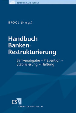 Handbuch Banken-Restrukturierung von Ammelung,  Ulrich, Bauer,  Eva, Brogl,  Frank A., Frank,  Wolfgang, Höher,  Gerret, Höpfner,  Birgit, Metin,  Inci, Webers,  Wilhelm, Wengler,  Christoph