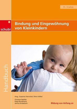 Bindung und Eingewöhnung von Kleinkindern von Bethke,  Christian, Braukhane,  Katja, Knobeloch,  Janina, Viernickel,  Susanne, Völkel,  Petra