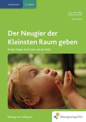 Der Neugier der Kleinsten Raum geben von Labuhn,  Ulrike, Viernickel,  Susanne, Völkel,  Petra