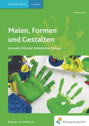 Handbücher für die frühkindliche Bildung / Malen, Formen und Gestalten von Breyhan,  Halka