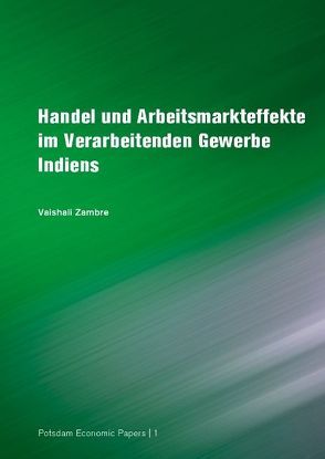 Handel und Arbeitsmarkteffekte im Verarbeitenden Gewerbe Indiens von Zambre,  Vaishali