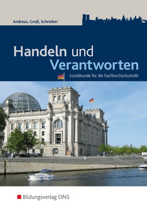 Handeln und Verantworten – Sozialkunde für die Fachhochschulreife von Andreas,  Heinz, Groß ,  Hermann, Schreiber,  Bernd