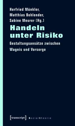 Handeln unter Risiko von Bohlender,  Matthias, Meurer,  Sabine, Münkler,  Herfried