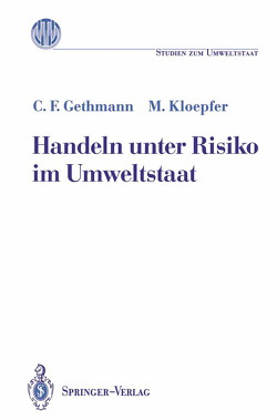 Handeln unter Risiko im Umweltstaat von Gethmann,  Carl F., Kloepfer,  Michael