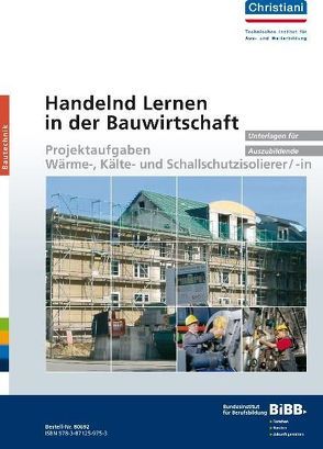 Handelnd Lernen in der Bauwirtschaft – Projektaufgaben Wärme-, Kälte- und Schallschutzisolierer/-in von Bundesinstitut f. Berufsbildung