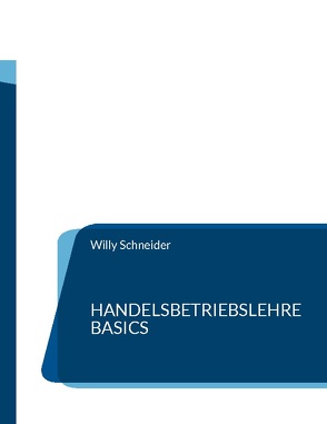 Handelsbetriebslehre Basics von Schneider,  Willy