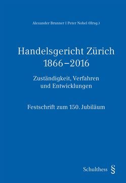 Handelsgericht Zürich 1866-2016 von Brunner,  Alexander, Nobel,  Peter