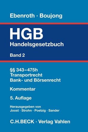 Handelsgesetzbuch Bd. 2: §§ 343-475h, Transportrecht, Bank- und Kapitalmarktrecht von Achilles,  Wilhelm-Albrecht, Bahnsen,  Kay Uwe, Boesche,  Katharina, Boujong,  Karlheinz, Dieckmann,  Andreas, Ebenroth,  Carsten Thomas, Eckert,  Hans-Werner, Fest,  Timo, Füller,  Jens-Thomas, Groß,  Wolfgang, Grundmann,  Stefan, Hakenberg,  Michael, Heublein,  Bettina, Joost,  Detlev, Kessler,  Oliver, Menges,  Eva, Paulus,  David, Poelzig,  Dörte, Pokrant,  Günther, Reuschle,  Fabian, Rinkler,  Axel, Ruschkowski,  Alexander, Sander,  Volker, Schaffert,  Wolfgang, Scherer,  Peter, Schild von Spannenberg,  Michael, Schmalenbach,  Dirk, Schmieder,  Sandra, Strohn,  Lutz, Wagner,  Eberhard, Wessels,  Peter