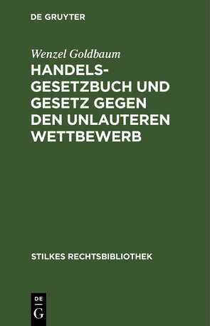 Handelsgesetzbuch und Gesetz gegen den unlauteren Wettbewerb von Goldbaum,  Wenzel