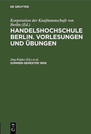 Handelshochschule Berlin. Vorlesungen und Übungen / Sommer-Semester 1908 von Korporation der Kaufmannschaft von Berlin