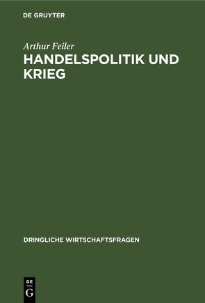 Handelspolitik und Krieg von Feiler,  Arthur