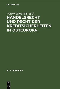 Handelsrecht und Recht der Kreditsicherheiten in Osteuropa von Horn,  Norbert, Pleyer,  Klemens